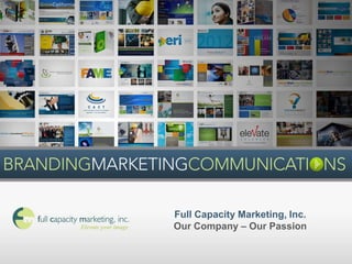 Full Capacity Marketing, Inc.
Our Company – Our Passion
 