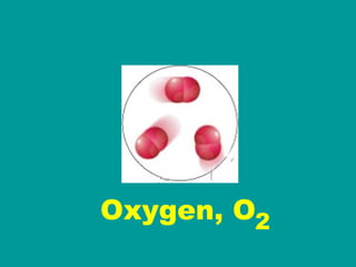 2 Oxygen, O 