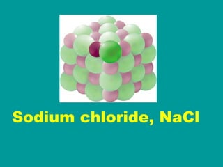 Sodium chloride, NaCl   