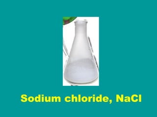Sodium chloride, NaCl 