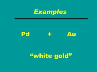 “ white gold” Examples Pd Au + 