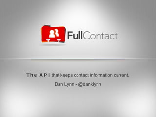The API  that keeps contact information current. Dan Lynn - @danklynn 