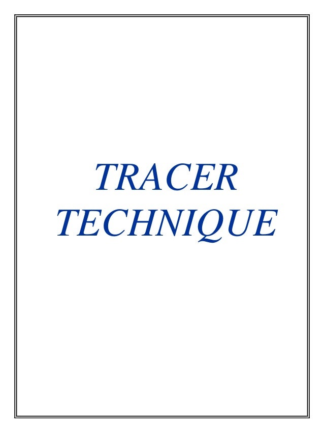 TRACER
TECHNIQUE