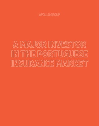 APOLLO GROUP
A major investor
in the portuguese
insurance market
 