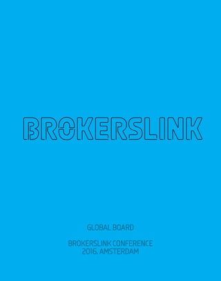 global board
brokerslink conference
2016, amsterdam
brokerslink
 