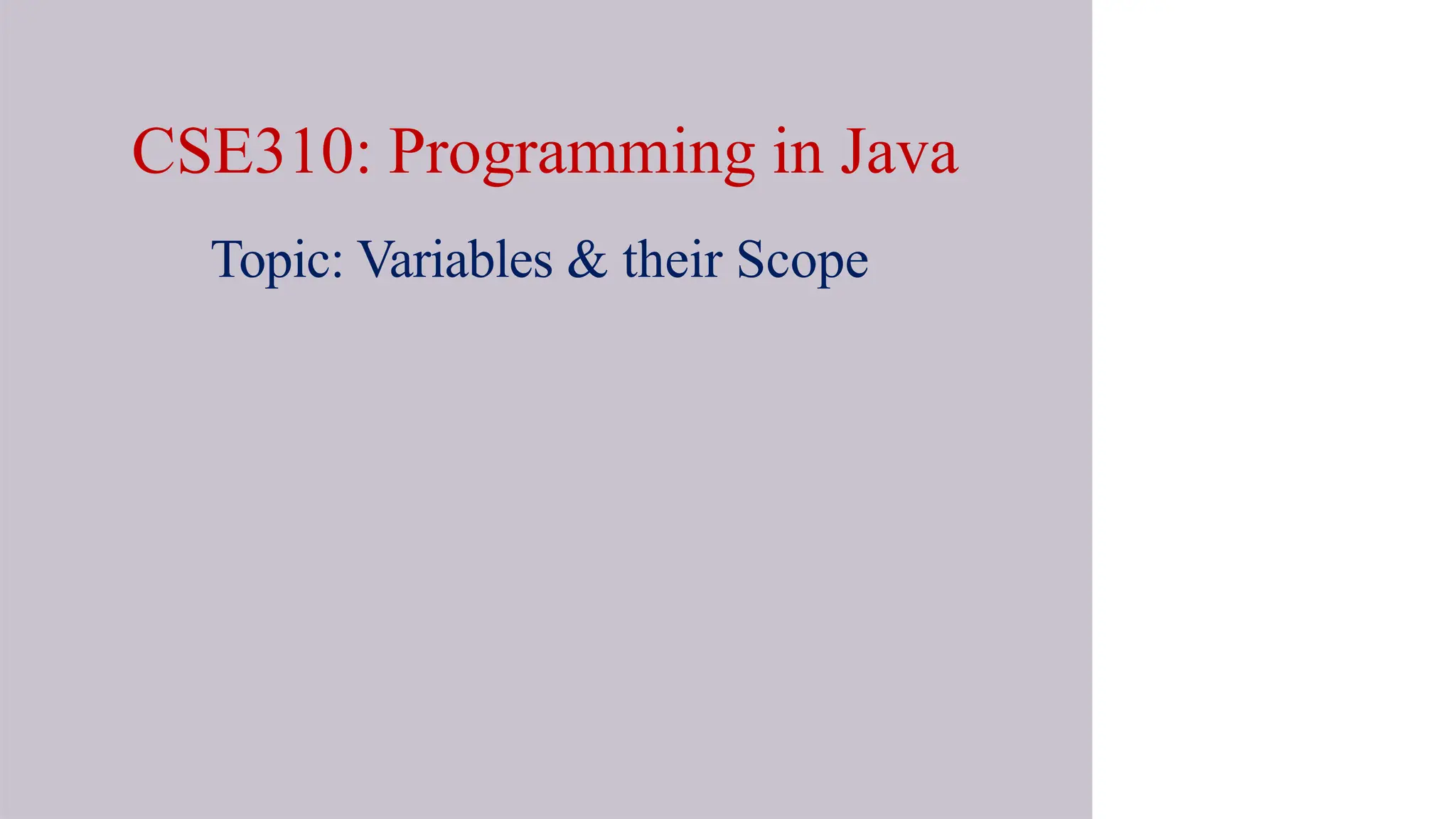 CSE310: Programming in Java
Topic: Variables & their Scope
 