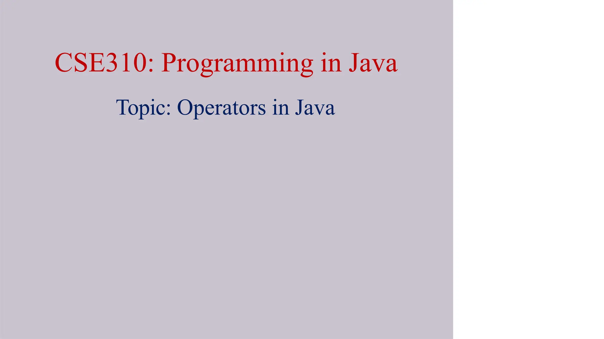 CSE310: Programming in Java
Topic: Operators in Java
 