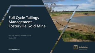 www.advisian.com
Full Cycle Tailings
Management –
Fosterville Gold Mine
Leon Gray, Principal Consultant, Advisian
October 2016
 