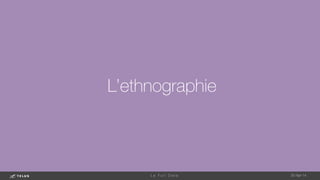 L’ethnographie

1-May-14
L e F u l l D a t a 
 