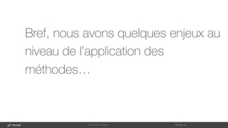 Bref, nous avons quelques enjeux au
niveau de l’application des
méthodes…
1-May-14
L e F u l l D a t a 
 