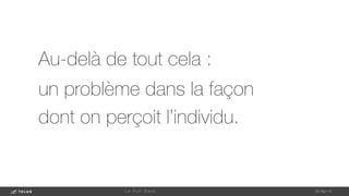 Au-delà de tout cela : 
un problème dans la façon
dont on perçoit l’individu.
1-May-14
L e F u l l D a t a 
 