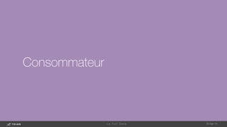 Consommateur
1-May-14
L e F u l l D a t a 
 