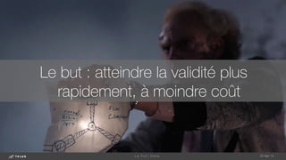 Le but : atteindre la validité plus
rapidement, à moindre coût
1-May-14
L e F u l l D a t a 
 