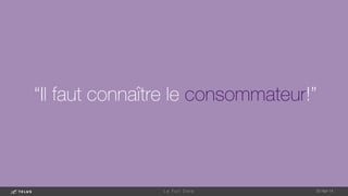 “Il faut connaître le consommateur!”

1-May-14
L e F u l l D a t a 
 