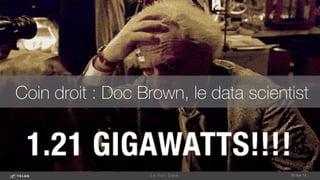 Coin droit : Doc Brown, le data scientist
1-May-14
L e F u l l D a t a 
 
