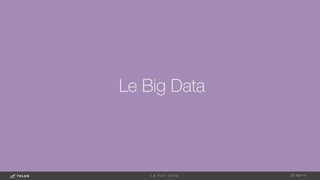 Le Big Data


1-May-14
L e F u l l D a t a 
 