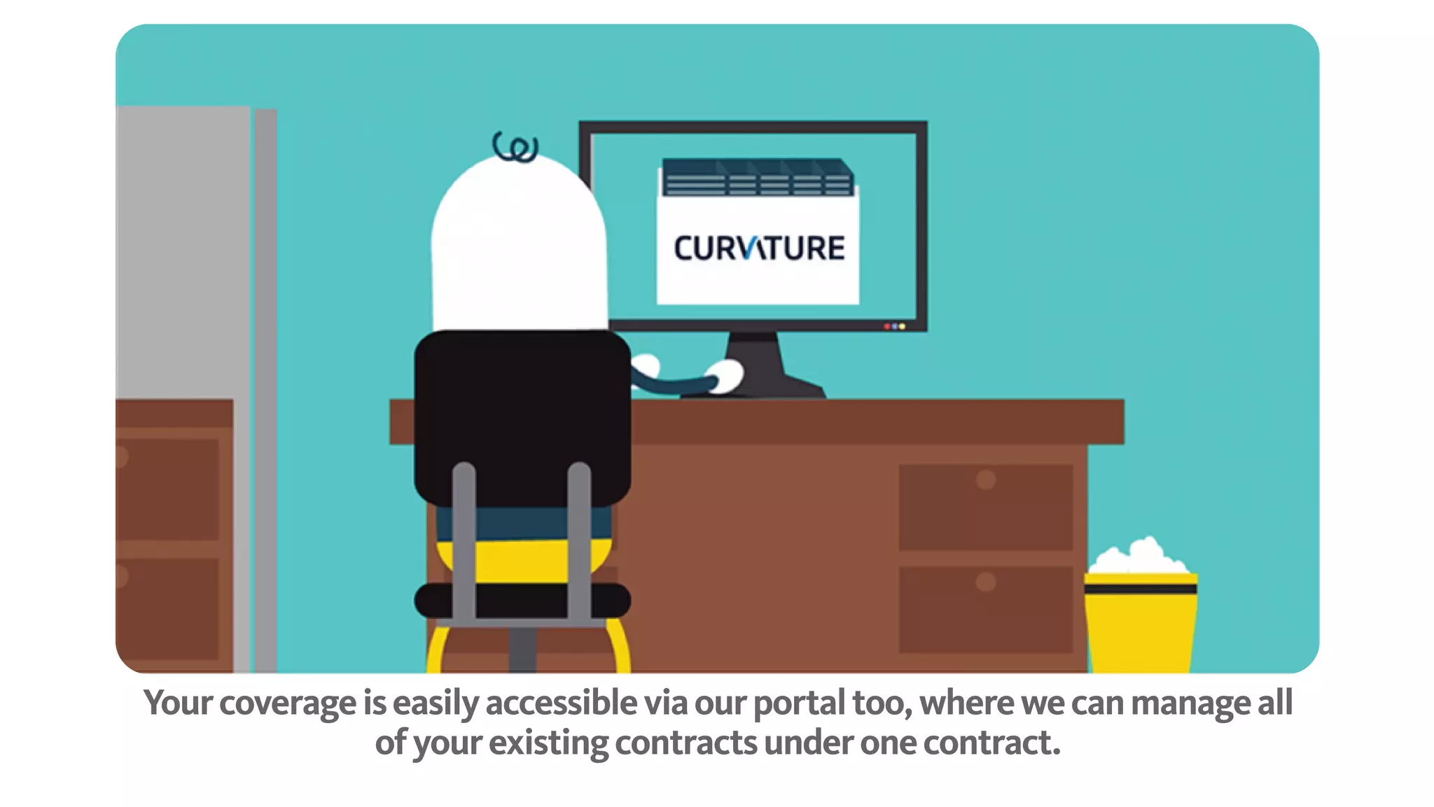 Your coverage is easily accessible via our portal too, where we can manage
all of your existing contracts under one contract.
 