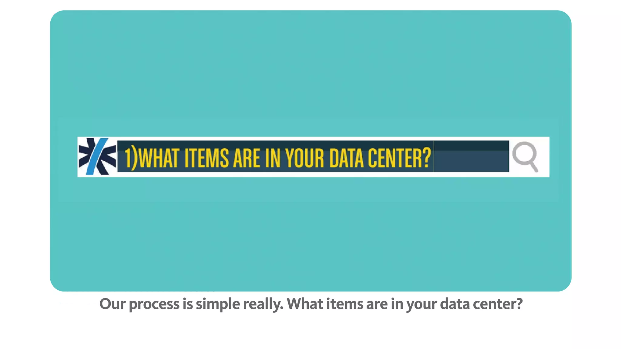 Our process is simple really. What items are in your data center?
 