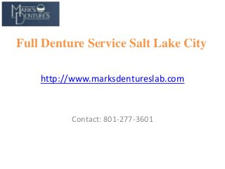 Full Denture Service Salt Lake City
http://www.marksdentureslab.com

Contact: 801-277-3601

 