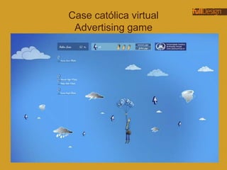 Case católica virtual
Advertising game
 