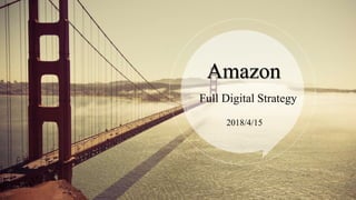 Amazon
Full Digital Strategy
2018/4/15
 