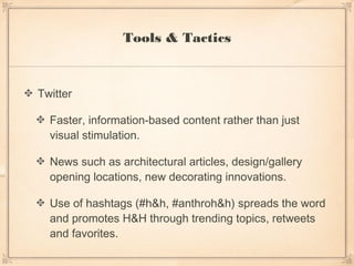 Tools & Tactics


Twitter

  Faster, information-based content rather than just
  visual stimulation.

  News such as arch...