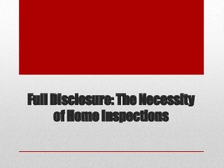 Full Disclosure: The Necessity
of Home Inspections
 