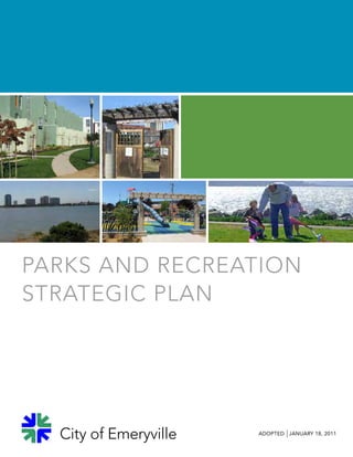 City of Emeryville ADOPTED JANUARY 18, 2011
Parks and Recreation
Strategic Plan
 