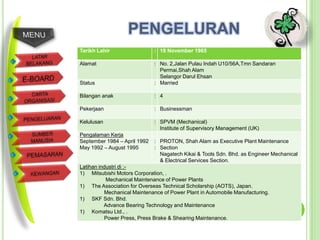PENGELURAN
Tarikh Lahir                  : 18 November 1965

Alamat                        : No. 2,Jalan Pulau Indah U10/56A,Tmn Sandaran
                                Permai,Shah Alam
                                Selangor Darul Ehsan
Status                        : Married

Bilangan anak                 : 4

Pekerjaan                     : Businessman

Kelulusan                     : SPVM (Mechanical)
                                Institute of Supervisory Management (UK)
Pengalaman Kerja
September 1984 – April 1992   : PROTON, Shah Alam as Executive Plant Maintenance
May 1992 – August 1995        : Section
                                Nagatech Kikai & Tools Sdn. Bhd. as Engineer Mechanical
                                & Electrical Services Section.
Latihan industri di :-
1) Mitsubishi Motors Corporation, .
           Mechanical Maintenance of Power Plants
1) The Association for Overseas Technical Scholarship (AOTS), Japan.
          Mechanical Maintenance of Power Plant in Automobile Manufacturing.
1) SKF Sdn. Bhd.
          Advance Bearing Technology and Maintenance
1) Komatsu Ltd., .
          Power Press, Press Brake & Shearing Maintenance.
 