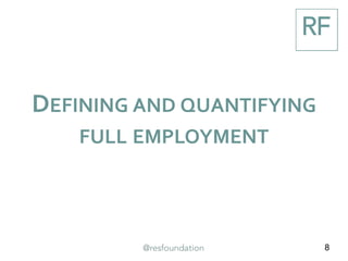 8
DEFINING AND QUANTIFYING
FULL EMPLOYMENT
 