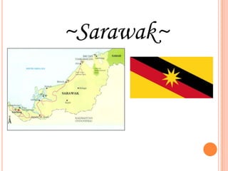 ~Sarawak~

 