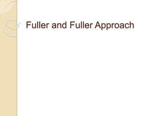 Fuller and Fuller Approach
 