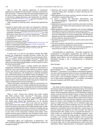 1336                                                 C.D. Deakin et al. / Resuscitation 81 (2010) 1305–1352


   How to cool?. The practical application of therapeutic                          • Shivering will increase metabolic and heat production, thus
hypothermia is divided into three phases: induction, maintenance,                    reducing cooling rates—strategies to reduce shivering are dis-
and rewarming.715 External and/or internal cooling techniques can                    cussed above.
be used to initiate cooling. An infusion of 30 ml kg−1 of 4 ◦ C saline             • Mild hypothermia increases systemic vascular resistance, causes
or Hartmann’s solution decreases core temperature by approxi-                        arrhythmias (usually bradycardia).714
mately 1.5 ◦ C629,633,638,706,707,711,716–727 and this technique can be            • It causes a diuresis and electrolyte abnormalities such
used initiate cooling prehospital.511,728–731                                        as hypophosphatemia, hypokalemia, hypomagesemia and
   Other methods of inducing and/or maintaining hypothermia                          hypocalcemia.715,755
include:                                                                           • Hypothermia decreases insulin sensitivity and insulin secretion,
                                                                                     hyperglycemia,669 which will need treatment with insulin (see
• Simple ice packs and/or wet towels are inexpensive; however,                       glucose control).
  these methods may be more time consuming for nursing staff,                      • Mild hypothermia impairs coagulation and increases bleeding
  may result in greater temperature ﬂuctuations, and do not enable                   although this has not be conﬁrmed in many clinical studies.629,704
  controlled rewarming.633,638,669,705,709,710,725,726,732–734 Ice cold              In one registry study an increased rate of minor bleeding occurred
  ﬂuids alone cannot be used to maintain hypothermia,719 but even                    with the combination of coronary angiography and therapeutic
  the addition of simple ice packs may control the temperature                       hypothermia, but this combination of interventions was the also
  adequately.725                                                                     the best predictor of good outcome.665
• Cooling blankets or pads.727,735–740                                             • Hypothermia can impair the immune system and increase infec-
• Transnasal evaporative cooling.740a                                                tion rates.715,734,736
• Water or air circulating blankets.629,630,632,706,707,712,713,727,741–744        • The serum amylase concentration is commonly increased during
• Water circulating gel-coated pads.629,711,720,721,727,738,743,745                  hypothermia but the signiﬁcance of this unclear.
• Intravascular heat exchanger, placed usually in the femoral or                   • The clearance of sedative drugs and neuromuscular blockers is
  subclavian veins.629,630,713,714,718,724,727,732,733,742,746–748                   reduced by up to 30% at a core temperature of 34 ◦ C.756
• Cardiopulmonary bypass.749
                                                                                      Contraindications to hypothermia. Generally recognised con-
   In most cases, it is easy to cool patients initially after ROSC                 traindications to therapeutic hypothermia, but which are not
because the temperature normally decreases within this ﬁrst                        applied universally, include: severe systemic infection, established
hour.498,698 Initial cooling is facilitated by neuromuscular block-                multiple organ failure, and pre-existing medical coagulopathy
ade and sedation, which will prevent shivering.750 Magnesium                       (ﬁbrinolytic therapy is not a contraindication to therapeutic
sulphate, a naturally occurring NMDA receptor antagonist, that                     hypothermia).
reduces the shivering threshold slightly, can also be given to reduce
the shivering threshold.715,751                                                    Other therapies
   In the maintenance phase, a cooling method with effective
temperature monitoring that avoids temperature ﬂuctuations is                         Neuroprotective drugs (coenzyme Q10,737 thiopental,757
preferred. This is best achieved with external or internal cooling                 glucocorticoids,758,759    nimodipine,760,761      lidoﬂazine,762  or
devices that include continuous temperature feedback to achieve                    diazepam  452 ) used alone, or as an adjunct to therapeutic hypother-
a set target temperature. The temperature is typically monitored                   mia, have not been demonstrated to increase neurologically intact
from a thermistor placed in the bladder and/or oesophagus.715 As                   survival when included in the post-arrest treatment of cardiac
yet, there are no data indicating that any speciﬁc cooling technique               arrest. There is also insufﬁcient evidence to support the routine
increases survival when compared with any other cooling tech-                      use of high-volume haemoﬁltration763 to improve neurological
nique; however, internal devices enable more precise temperature                   outcome in patients with ROSC after cardiac arrest.
control compared with external techniques.727
   Plasma electrolyte concentrations, effective intravascular vol-                 Prognostication
ume and metabolic rate can change rapidly during rewarming, as
they do during cooling. Thus, rewarming must be achieved slowly:                      Two thirds of those dying after admission to ICU following out-
the optimal rate is not known, but the consensus is currently about                of-hospital cardiac arrest die from neurological injury; this has been
0.25–0.5 ◦ C of warming per hour.713                                               shown both with245 and without640 therapeutic hypothermia. A
                                                                                   quarter of those dying after admission to ICU following in-hospital
   When to cool?. Animal data indicate that earlier cooling                        cardiac arrest die from neurological injury. A means of predicting
after ROSC produces better outcomes.752 Ultimately, starting                       neurological outcome that can be applied to individual patients
cooling during cardiac arrest may be most beneﬁcial—animal                         immediately after ROSC is required. Many studies have focused on
data indicate that this may facilitate ROSC.753,754 Several clin-                  prediction of poor long term outcome (vegetative state or death),
ical studies have shown that hypothermia can be initiated                          based on clinical or test ﬁndings that indicate irreversible brain
prehospital,510,728,729,731,740,740a but, as yet, there are no human               injury, to enable clinicians to limit care or withdraw organ sup-
data proving that time target temperature produces better out-                     port. The implications of these prognostic tests are such that they
comes. One registry-based case series of 986 comatose post-cardiac                 should have 100% speciﬁcity or zero false positive rate (FPR), i.e.,
arrest patients suggested that time to initiation of cooling was not               proportion of individuals who eventually have a ‘good’ long-term
associated with improved neurological outcome post-discharge.665                   outcome despite the prediction of a poor outcome. This topic of
A case series of 49 consecutive comatose post-cardiac arrest                       prognostication after cardiac arrest is controversial because: (1)
patients intravascularly cooled after out-of-hospital cardiac arrest               many studies are confounded by self-fulﬁlling prophecy (treat-
also documented that time to target temperature was not an inde-                   ment is rarely continued for long enough in sufﬁcient patients
pendent predictor of neurologic outcome.748                                        to enable a true estimate of the false positive rate for any given
                                                                                   prognosticator); (2) many studies include so few patients that
  Physiological effects and complications of hypothermia. The                      even if the FPR is 0%, the upper limit of the 95% conﬁdence inter-
well-recognised physiological effects of hypothermia need to be                    val may be high; and (3) most prognostication studies have been
managed carefully715 :                                                             undertaken before implementation of therapeutic hypothermia
 