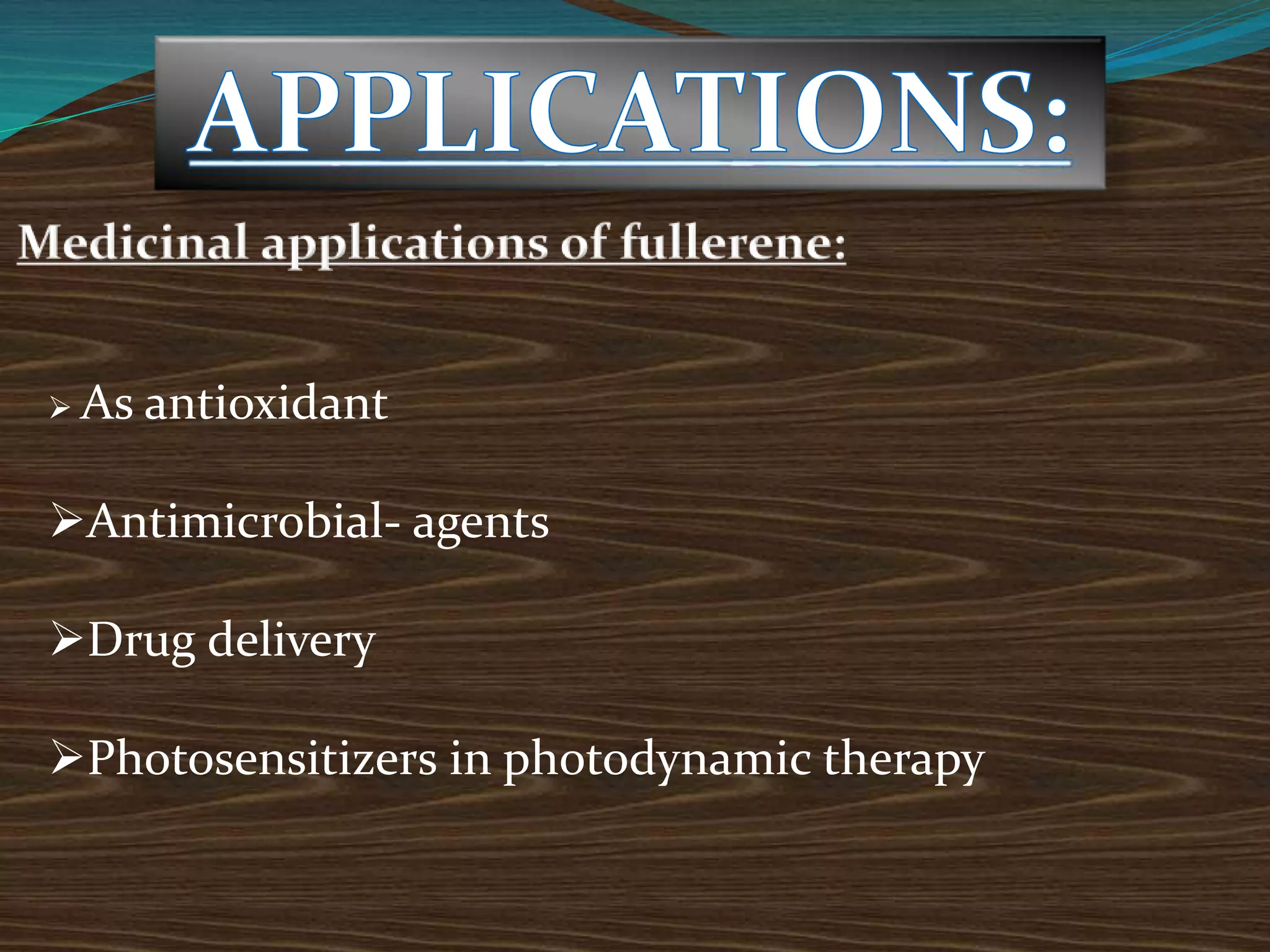  As antioxidant
Antimicrobial- agents
Drug delivery
Photosensitizers in photodynamic therapy
 