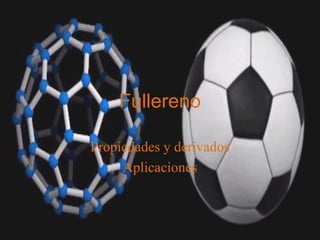 Fullereno
Propiedades y derivados
Aplicaciones
 