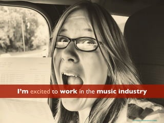 I’m excited to work in the music industry
https://www.ﬂickr.com/photos/chaparral/1131488468/
 