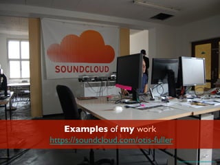 Examples of my work
https://soundcloud.com/otis-fuller
https://www.ﬂickr.com/photos/18637958@N08/4657615482/
 