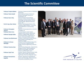 The Scientific Committee
Professor Frederik Abbink Chairman of Supervisory Board of NEDAERO,
Netherlands
Professor Paola Amaldi Senior Lecturer/ Program Director for
Business Psychology, University of
Hertfordshire, UK
Professor Guy A. Boy School of Human-Centered Design,
Innovation and Arts, Florida Institute of
Technology, and Chief Scientist, Human-
Centered Design, NASA Kennedy Space
Center, USA.
Prof. Dr-Ing. Peter Hecker Professor and Managing Director of the
“Institute of Flight Guidance”, Universität
Carolo-Wilhelmina zu Braunschweig,
Germany
Professor Christopher
Johnson
Professor of Computing Science, University
of Glasgow, UK
Professor Peter Jorna Technical Director, Human Factors
Integration (HFI) solutions, Netherlands
Professor Georges Kallos Professor of Meteorology, Division of
Environmental Physics, Department of
Physics, University of Athens, Greece
Professor Lena Martensson Professor in work science (human factors) -
Royal Institute of Technology, KTH,
Stockholm, Sweden
Professor Dr. Bruno
Neininger
Professor for ATM and Meteorology at the
Zurich University of Applied Sciences
(ZHAW), School of Engeneering, Centre for
Aviation
Professor Francisco Saez Senior Professor/Researcher, Head of the Air
Navigation and Air Traffic Management
Research Group (GINA), Universidad
Politecinca (UPM), Madrid, Spain
Professor Vojin Tosic Professor, Division of Airports and Air Traffic
Safety, Faculty of traffic and Transport
Engineering, University of Belgrade, Serbia
Professor Konstantinos
Zografos
Professor, Department of Management
Science and Technology, Athens University
of Economics and Business, Greece
 