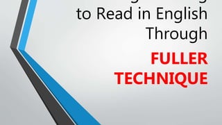 to Read in English
Through
FULLER
TECHNIQUE
 