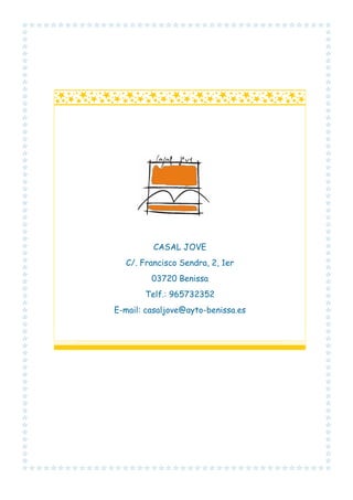 CASAL JOVE
C/. Francisco Sendra, 2, 1er
03720 Benissa
Telf.: 965732352
E-mail: casaljove@ayto-benissa.es

 