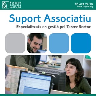 93 474 74 50
                                   www.suport.org




Suport Associatiu
 Especialitzats en gestió pel Tercer Sector
 