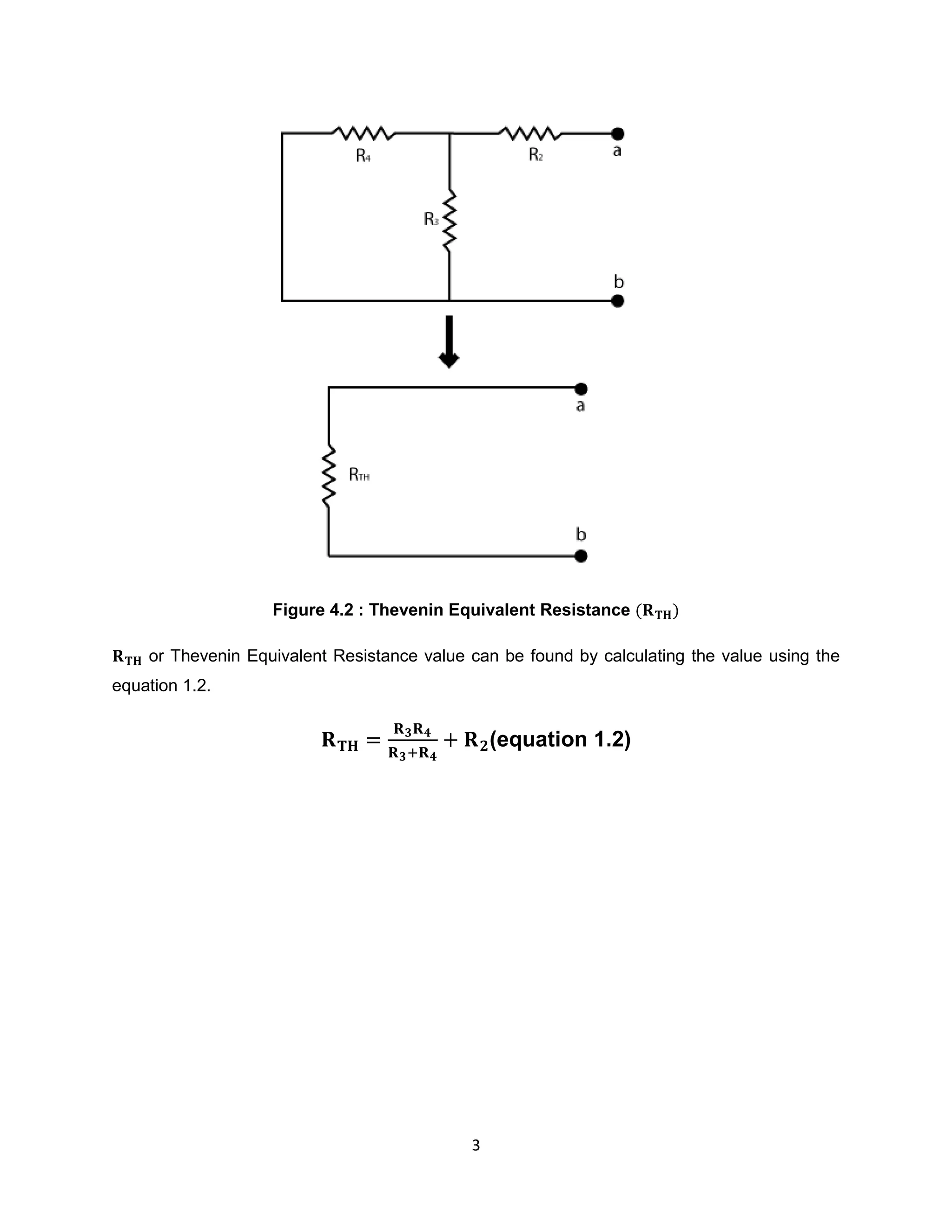 Figure 4.2 : Thevenin Equivalent Resistance

    or Thevenin Equivalent Resistance value can be found by calculating the value using the
equation 1.2.


                                                (equation 1.2)




                                            3
 