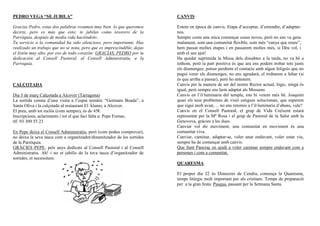 PEDRO VEGA “SE JUBILA”                                                   CANVIS

Gracias Pedro, estas dos palabras resumen muy bien lo que queremos       Estem en època de canvis. Etapa d’acceptar, d’entendre, d’adaptar-
decirte, pero es más que esto; te jubilas como tesorero de la            nos.
Parròquia, después de media vida haciéndolo.                             Sempre costa una mica començar coses noves, però no ens va gens
Tu servicio a la comunidad ha sido silencioso, pero importante. Has      malament, som una comunitat flexible, som més “canya que roure”,
realizado un trabajo que no se nota, pero que es imprescindible, dejas   hem passat moltes etapes i en passarem moltes més, si Déu vol, i
el listón muy alto, por eso de todo corazón: GRACIAS, PEDRO por tu       amb el seu ajut!
dedicación al Consell Pastoral, al Consell Administratiu, a la           Ha quedat suprimida la Missa dels dissabtes a la tarda, no va bé a
Parroquia.                                                               tothom, però la part positiva és que ara ens podem trobar tots junts
                                                                         els diumenges; potser perdrem el contacte amb algun feligrès que no
                                                                         pugui venir els diumenges, no ens agradarà, el trobarem a faltar (si
                                                                         és que arriba a passar), però ho entenem.
CALÇOTADA                                                                Canvis per la manera de ser del nostre Rector actual, lògic, ningú és
                                                                         igual, però sempre ens hem adaptat als Mossens.
Dia 3 de març Calçotada a Alcover (Tarragona)                            Canvis en l’il·luminaria del temple, ens hi veiem més bé. Joaquim
La sortida consta d’una visita a l’espai temàtic “Germans Boada”, a      quan els teus problemes de visió estiguin solucionats, que esperem
Santa Oliva i la calçotada al restaurant El Álamo, a Alcover.            que sigui molt aviat, ... no ens retornis a l’il·luminaria d’abans, vale?
El preu, amb tot inclós (com sempre), és de 45€.                         Canvis en el Consell Pastoral, el grup de Vida Creixent estarà
Inscripcions, aclariments i tot el que faci falta a: Pepe Fornas,        representat per la Mª Rosa i el grup de Pastoral de la Salut amb la
tlf: 93 309 55 23                                                        Genoveva, gràcies a les dues.
                                                                         Canviar vol dir moviment, una comunitat en moviment és una
En Pepe deixa el Consell Administratiu, però (com podeu comprovar),      comunitat viva.
no deixa la seva tasca com a organitzador/dinamitzador de les sortides   Canviar, caminar, adaptar-se, voler anar endavant, voler estar viu,
de la Parròquia.                                                         sempre ha de començar amb canvis.
GRÀCIES PEPE, pels anys dedicats al Consell Pastoral i al Consell        Que Sant Pancraç en ajudi a voler caminar sempre endavant com a
Administratiu. Ah! i no et jubilis de la teva tasca d’organitzador de    persones i com a comunitat.
sortides, et necessitem.
                                                                         QUARESMA

                                                                         El proper dia 22 és Dimecres de Cendra, comença la Quaresma,
                                                                         temps litúrgic molt important per als cristians. Temps de preparació
                                                                         per a la gran festa: Pasqua, passant per la Setmana Santa.
 