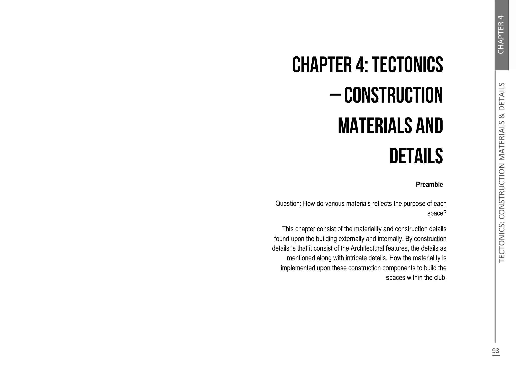 Preamble
Question: How do various materials reflects the purpose of each
space?
This chapter consist of the materiality and construction details
found upon the building externally and internally. By construction
details is that it consist of the Architectural features, the details as
mentioned along with intricate details. How the materiality is
implemented upon these construction components to build the
spaces within the club.
 