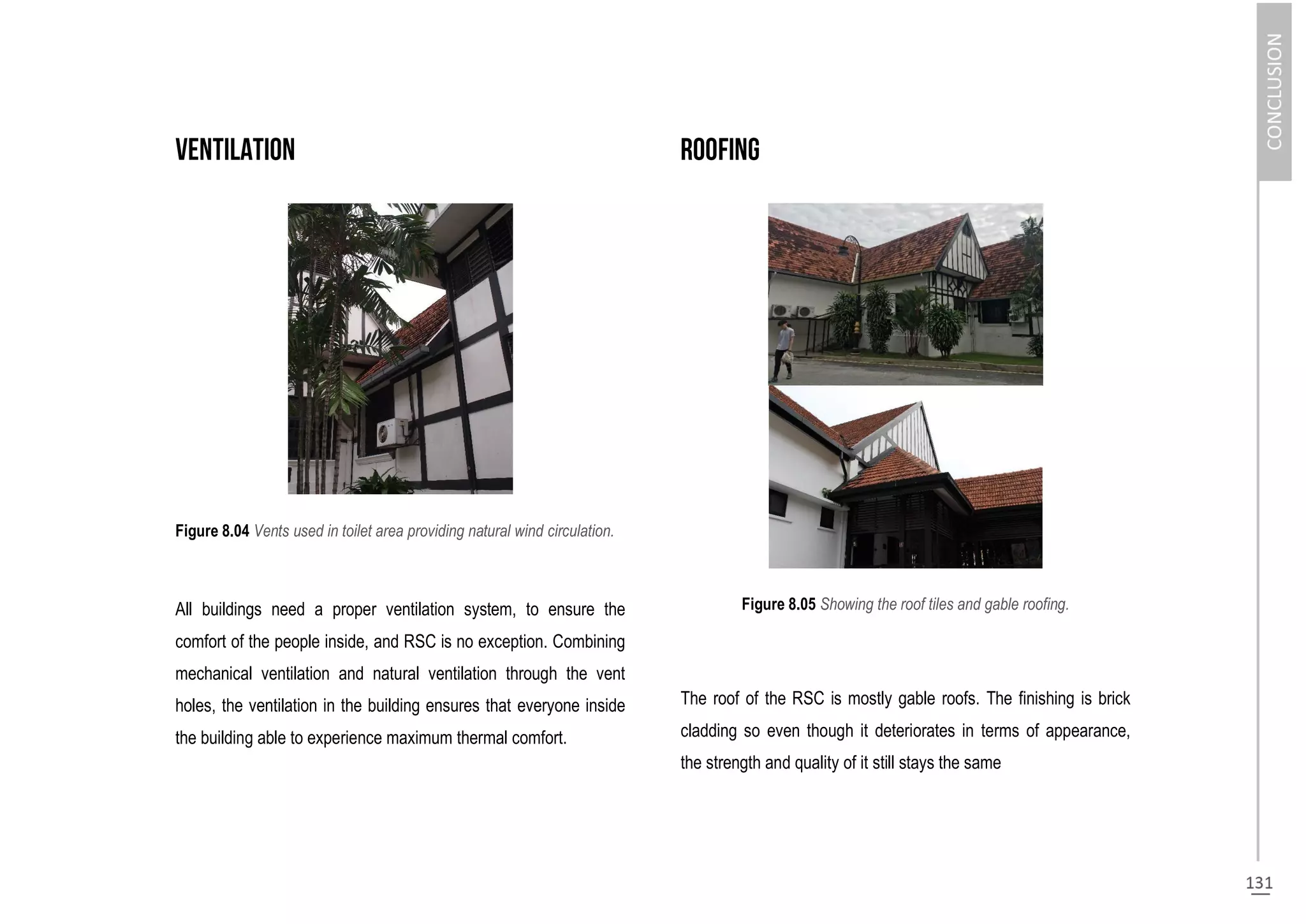 Figure 8.04 Vents used in toilet area providing natural wind circulation.
All buildings need a proper ventilation system, to ensure the
comfort of the people inside, and RSC is no exception. Combining
mechanical ventilation and natural ventilation through the vent
holes, the ventilation in the building ensures that everyone inside
the building able to experience maximum thermal comfort.
Figure 8.05 Showing the roof tiles and gable roofing.
The roof of the RSC is mostly gable roofs. The finishing is brick
cladding so even though it deteriorates in terms of appearance,
the strength and quality of it still stays the same
 