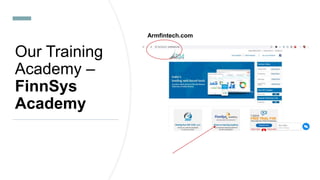 Our Training
Academy –
FinnSys
Academy
Armfintech.com
 