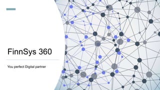 FinnSys 360
You perfect Digital partner
 