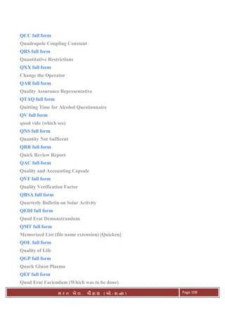 . Ê ( - к ) Page 108
QCC full form
Quadrupole Coupling Constant
QRS full form
Quantitative Restrictions
QXX full form
Change the Operator
QAR full form
Quality Assurance Representative
QTAQ full form
Quitting Time for Alcohol Questionnaire
QV full form
quod vide (which see)
QNS full form
Quantity Not Sufficent
QRR full form
Quick Review Report
QAC full form
Quality and Accounting Capsule
QVF full form
Quality Verification Factor
QBSA full form
Quarterly Bulletin on Solar Activity
QEDI full form
Quod Erat Demonstrandum
QMT full form
Memorized List (file name extension) [Quicken]
QOL full form
Quality of Life
QGP full form
Quark Gluon Plasma
QEF full form
Quod Erat Faciendum (Which was to be done)
 
