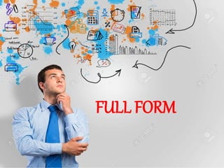 Full forms
FULL FORM
 