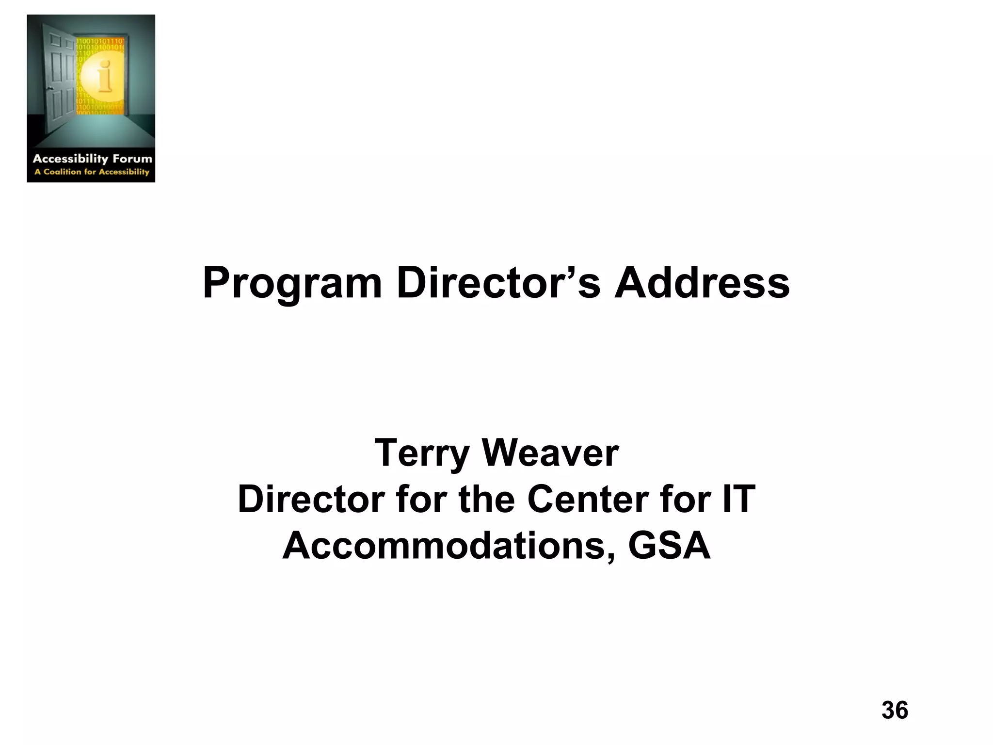 Program Director’s Address Terry Weaver Director for the Center for IT Accommodations, GSA 